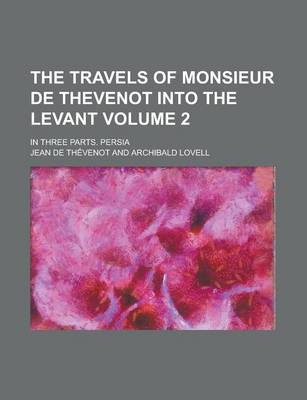 Book cover for The Travels of Monsieur de Thevenot Into the Levant; In Three Parts. Persia Volume 2