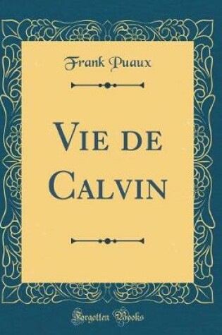 Cover of Vie de Calvin (Classic Reprint)