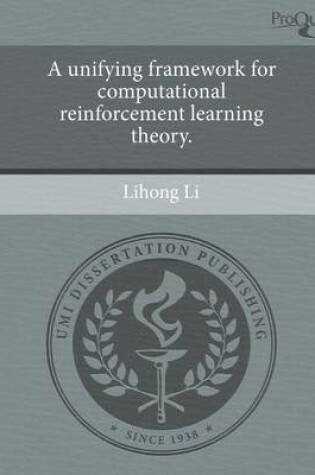 Cover of A Unifying Framework for Computational Reinforcement Learning Theory.