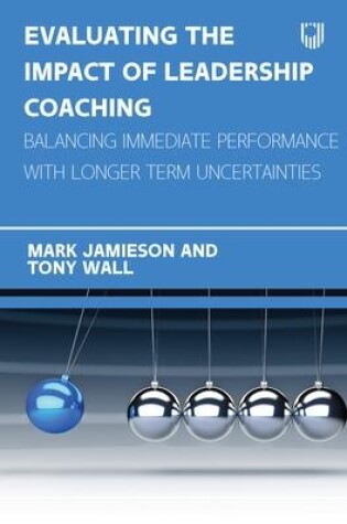 Cover of Evaluating the Impact of Leadership Coaching: Balancing Immediate Performance with Longer Term Uncertainties