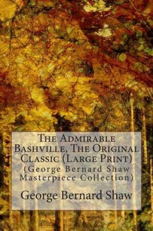 Cover of The Admirable Bashville, the Original Classic