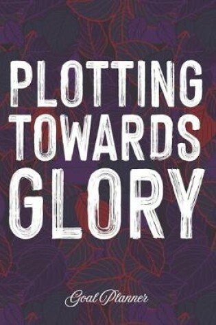 Cover of Plotting Towards Glory Goal Planner