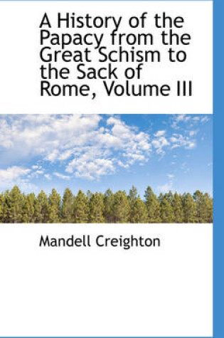 Cover of A History of the Papacy from the Great Schism to the Sack of Rome, Volume III