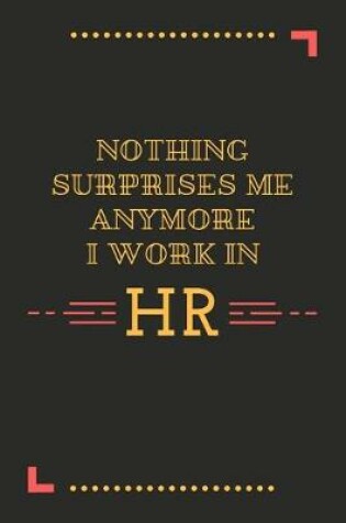 Cover of Nothing Surprises Me Anymore I Work In HR