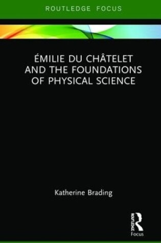 Cover of Émilie Du Châtelet and the Foundations of Physical Science