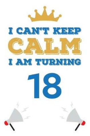 Cover of I Can't Keep Calm I Am Turning 18