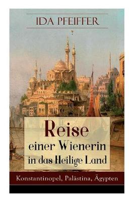 Book cover for Reise einer Wienerin in das Heilige Land - Konstantinopel, Palastina, AEgypten