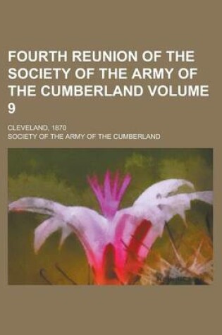 Cover of Fourth Reunion of the Society of the Army of the Cumberland; Cleveland, 1870 Volume 9