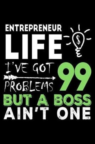 Cover of Entrepreneur Life I've Got 99 Problems But a Boss Ain't One