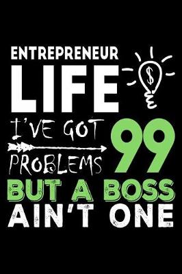 Book cover for Entrepreneur Life I've Got 99 Problems But a Boss Ain't One