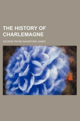 Cover of The History of Charlemagne (Volume 1)