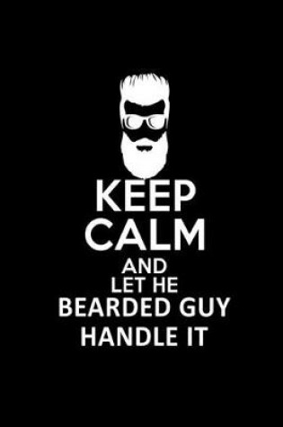Cover of Keep Calm and Let the Bearded Guy Handle it
