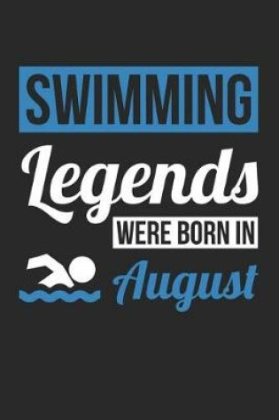 Cover of Swimming Notebook - Swimming Legends Were Born In August - Swimming Journal - Birthday Gift for Swimmer