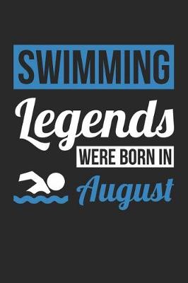 Book cover for Swimming Notebook - Swimming Legends Were Born In August - Swimming Journal - Birthday Gift for Swimmer