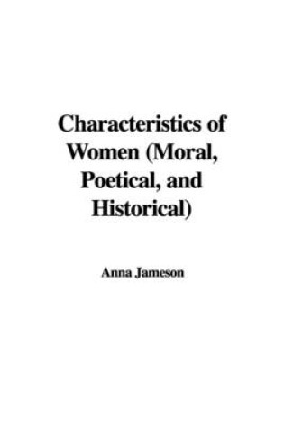 Cover of Characteristics of Women (Moral, Poetical, and Historical)