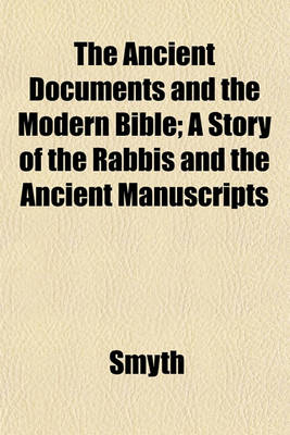 Book cover for The Ancient Documents and the Modern Bible; A Story of the Rabbis and the Ancient Manuscripts