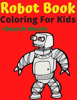 Book cover for Robot Book Coloring for Kids+Search Words