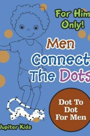 Cover of For Him Only! Men Connect The Dots