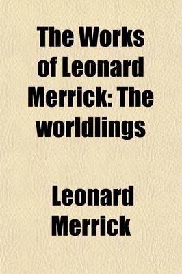 Book cover for The Works of Leonard Merrick (Volume 6); The Worldlings