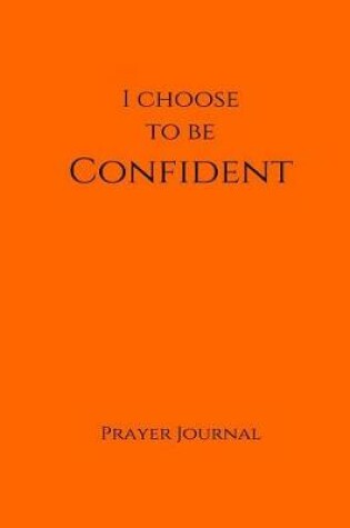 Cover of I Choose to Be Confident Prayer Journal