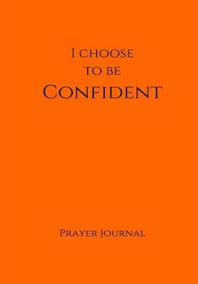 Book cover for I Choose to Be Confident Prayer Journal