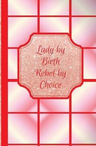 Cover of Lady by Birth Rebel by Choice- Bogus