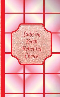 Cover of Lady by Birth Rebel by Choice- Bogus