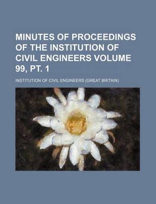 Book cover for Minutes of Proceedings of the Institution of Civil Engineers Volume 99, PT. 1