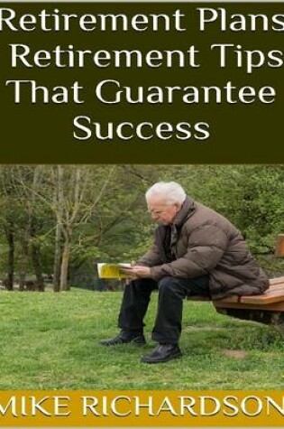 Cover of Retirement Plans: Retirement Tips That Guarantee Success