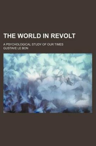 Cover of The World in Revolt; A Psychological Study of Our Times