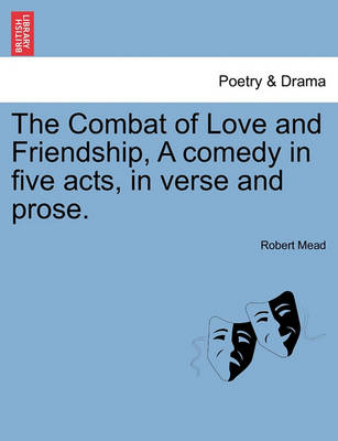 Book cover for The Combat of Love and Friendship, a Comedy in Five Acts, in Verse and Prose.