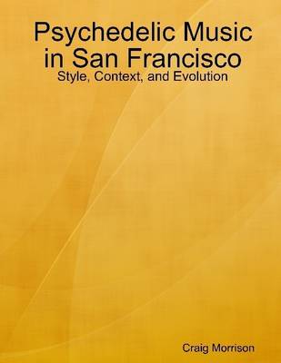 Book cover for Psychedelic Music in San Francisco: Style, Context, and Evolution