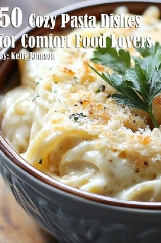 Cover of 50 Cozy Pasta Dishes for Comfort Food Lovers