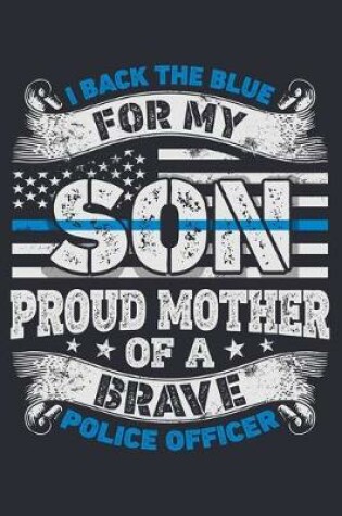 Cover of I Back The Blue For My Son Proud Mother of a Brave Police Officer