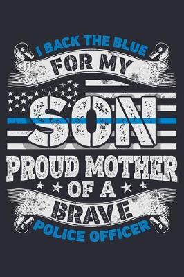 Book cover for I Back The Blue For My Son Proud Mother of a Brave Police Officer