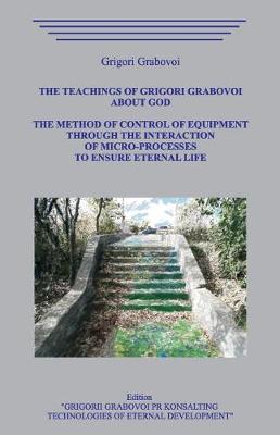 Book cover for The Teachings of Grigori Grabovoi about God. The Method of Control of Equipment through the Interaction of Micro-Processes to Ensure Eternal Life.