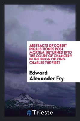 Book cover for Abstracts of Dorset Inquisitiones Post Mortem