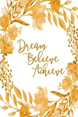 Book cover for Inspirational Bullet Dot Grid Journal - Dream Believe Achieve (Yellow)