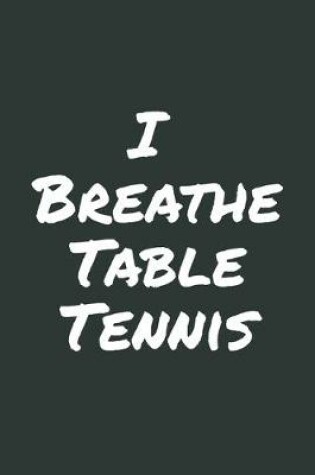 Cover of I Breathe Table Tennis