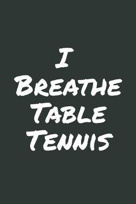 Book cover for I Breathe Table Tennis