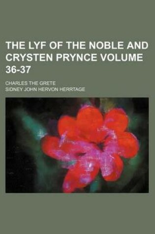 Cover of The Lyf of the Noble and Crysten Prynce Volume 36-37; Charles the Grete