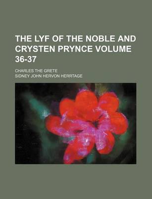 Book cover for The Lyf of the Noble and Crysten Prynce Volume 36-37; Charles the Grete