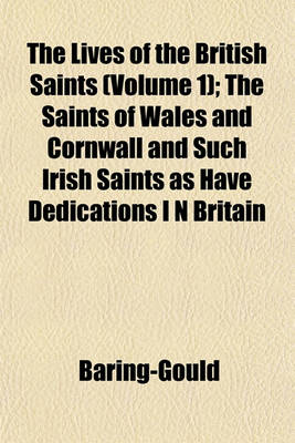 Book cover for The Lives of the British Saints (Volume 1); The Saints of Wales and Cornwall and Such Irish Saints as Have Dedications I N Britain