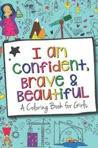 Cover of I Am Confident, Brave & Beautiful A Coloring Book for Girls