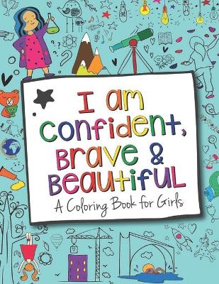 Book cover for I Am Confident, Brave & Beautiful A Coloring Book for Girls