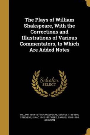 Cover of The Plays of William Shakspeare, with the Corrections and Illustrations of Various Commentators, to Which Are Added Notes