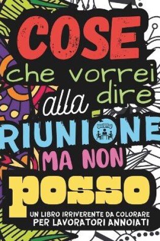 Cover of Cose Che Vorrei Dire Alla Riunione Ma Non Posso