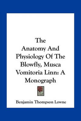 Book cover for The Anatomy And Physiology Of The Blowfly, Musca Vomitoria Linn