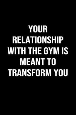 Cover of Your Relationship With The Gym Is Meant To Transform You