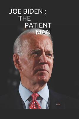 Book cover for Joe Biden; The Patient Man